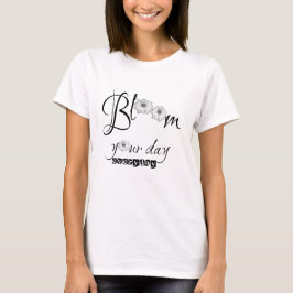 Bloom je dag charmerend positief vibe dagelijks t-shirt