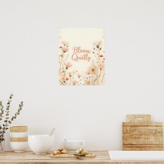 Bloom Quietly Inspirational Quote Typography Poster (Keuken)