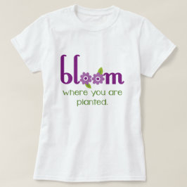 "Bloom waar je bent geplant" inspirerend t-shirt