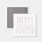 Bloom waar je bent geplant magneet (Voorkant / Achterkant)