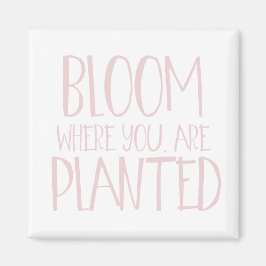 Bloom waar je bent geplant magneet (Voorkant)