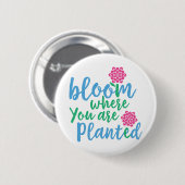 Bloom waar je bent geplant ronde button 5,7 cm (Voorkant /achterkant)
