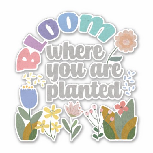 Bloom waar je bent geplant sticker (Voorkant)