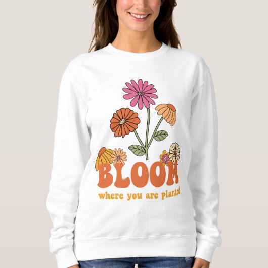 Bloom waar je bent geplant trui (Voorkant)