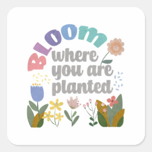 Bloom waar je bent geplant vierkante sticker
