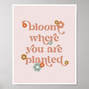 Bloom waar je bloemen hebt geplant poster
