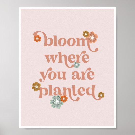 Bloom waar je bloemen hebt geplant poster (Voorkant)