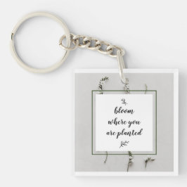 Bloom waar u Acrylische Sleutelhanger bent geplant