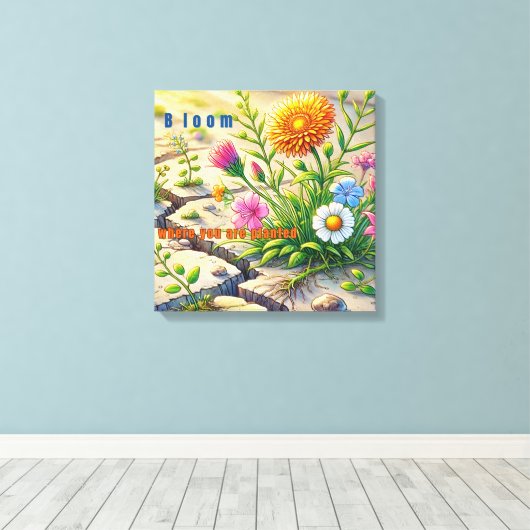 Bloom waar u bent geplant canvas afdruk (Insitu (Houten vloer))