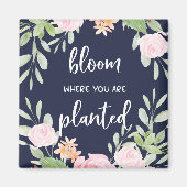 Bloom waar u bent geplant | Floral Typografie Magneet (Voorkant)