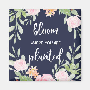 Bloom waar u bent geplant Floral Typografie Magneet