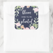 Bloom waar u bent geplant | Floral Typografie Vierkante Sticker (Tas)