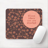 Bloom waar u bent geplant muismat (Met muis)