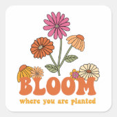 Bloom waar u bent geplant vierkante sticker (Voorkant)