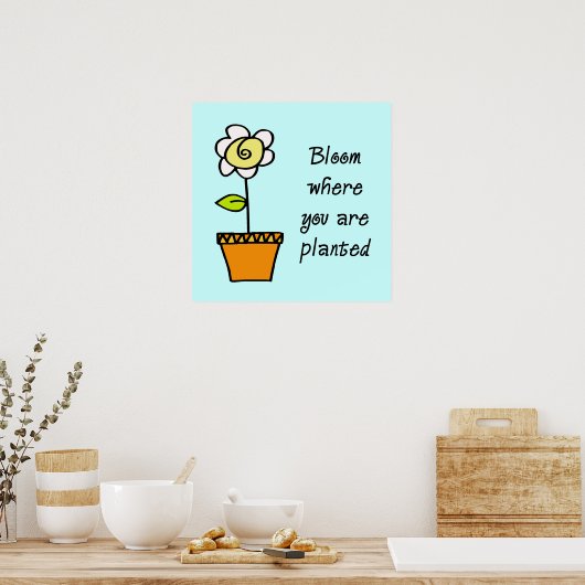 Bloom waar u geplant Poster bent (Keuken)