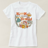Bloom waar u T-shirt geplant bent | MOTIVATIE (Design voorkant)