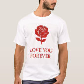 Blooming Rose Expressing Forever Romantic T-shirt (Voorkant)