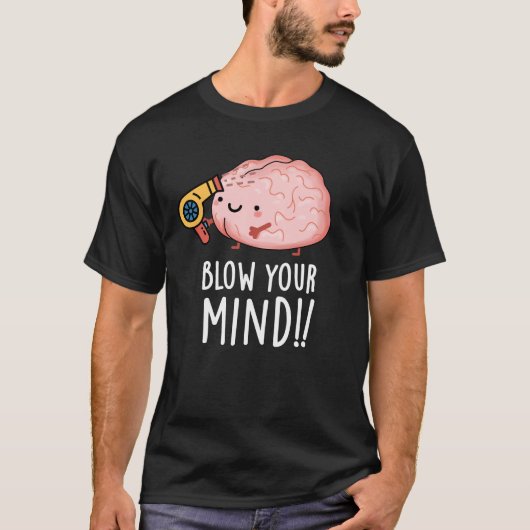 Blow je geest Funny Brain Pun Dark BG T-shirt (Voorkant)