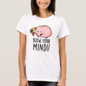 Blow je geest Funny Brain Pun T-shirt (Voorkant)