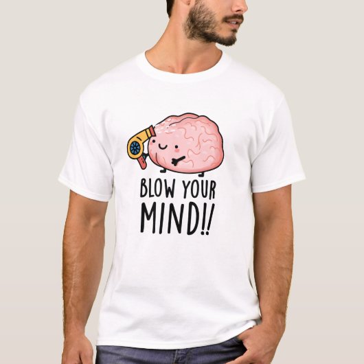 Blow je geest Funny Brain Pun T-shirt (Voorkant)