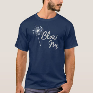 BLOW ME DANDELION SHIRT