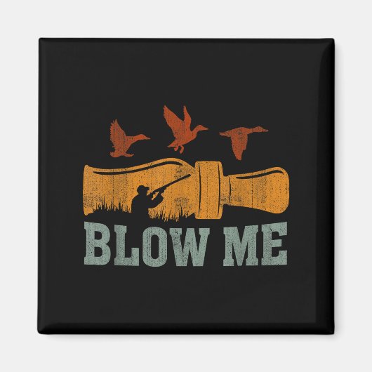 Blow Me Duck Call Waterfowl Hunter Funny Duck Hunt Magneet (Voorkant)