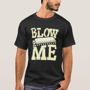 Blow Me Harmonica Player Harmonicist French Harp T-shirt