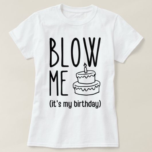 Blow me Het is mijn verjaardag, grappige verjaarda T-shirt (Design voorkant)
