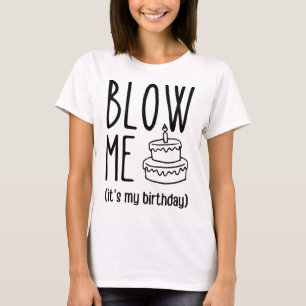 Blow me Het is mijn verjaardag, grappige verjaarda T-shirt