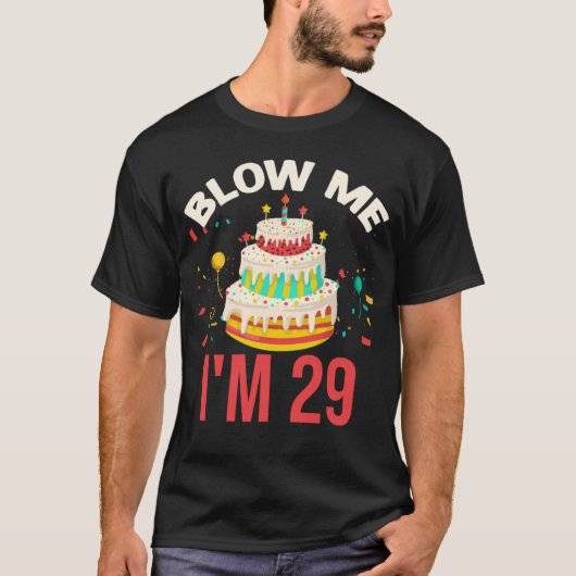 Blow Me I m 29 T-shirt (Voorkant)