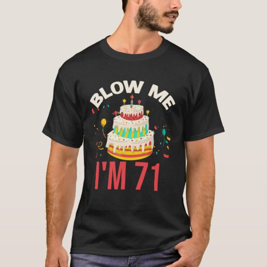 Blow Me I m 71 T-shirt (Voorkant)