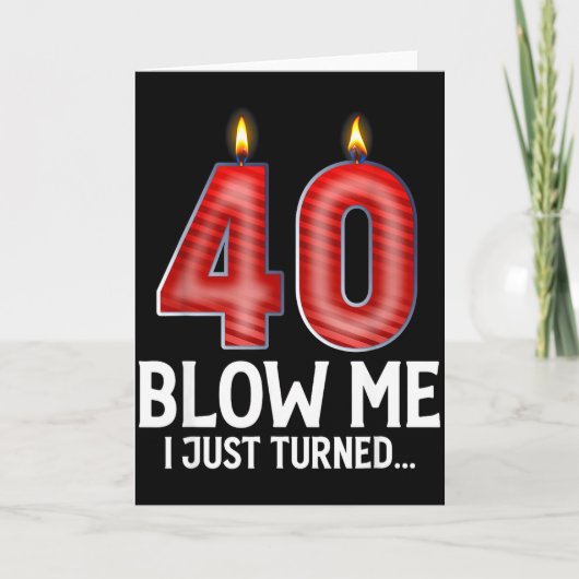 Blow Me I Turned 40 Years Old Funny 40th Birthday Kaart (Voorkant)