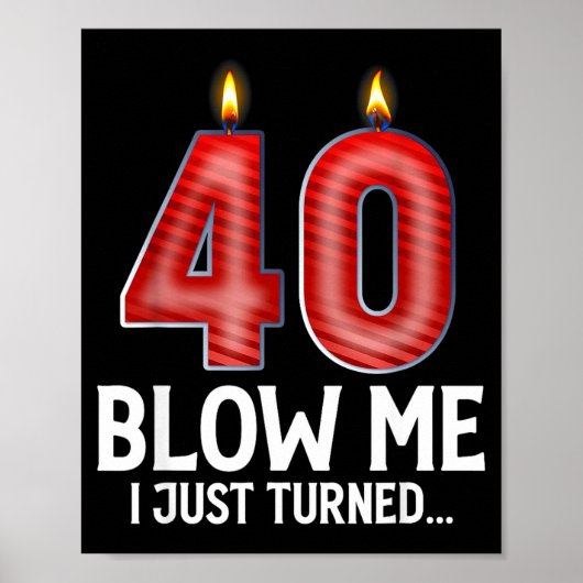 Blow Me I Turned 40 Years Old Funny 40th Birthday Poster (Voorkant)
