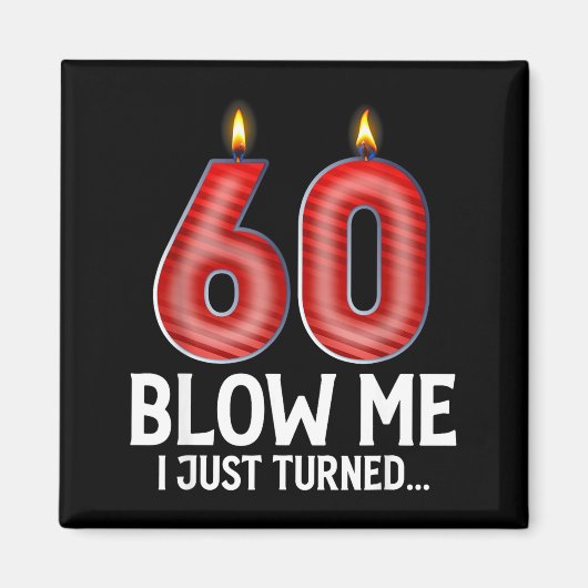 Blow Me I Turned 60 Years Old Funny 60th Birthday Magneet (Voorkant)