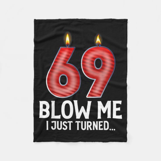 Blow Me I Turned 69 Years Old Funny 69th Birthday  Fleece Deken (Voorkant)