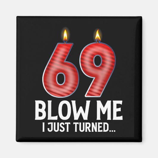 Blow Me I Turned 69 Years Old Funny 69th Birthday Magneet (Voorkant)