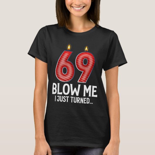 Blow Me I Turned 69 Years Old Funny 69th Birthday T-shirt (Voorkant)