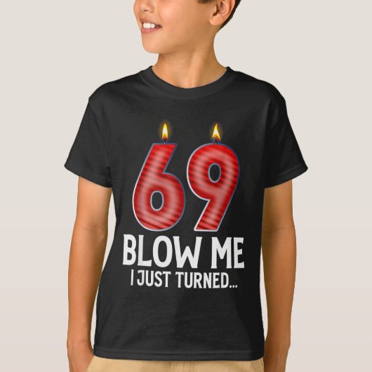 Blow Me I Turned 69 Years Old Funny 69th Birthday  T-shirt (Voorkant)