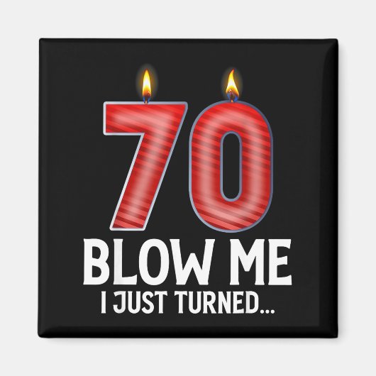 Blow Me I Turned 70 Years Old Funny 70th Birthday Magneet (Voorkant)