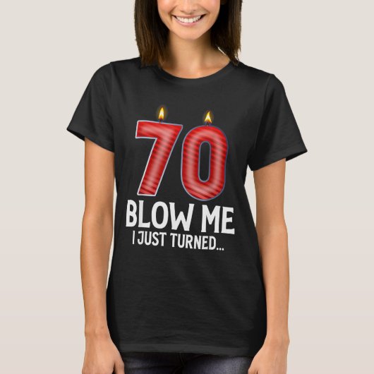 Blow Me I Turned 70 Years Old Funny 70th Birthday T-shirt (Voorkant)