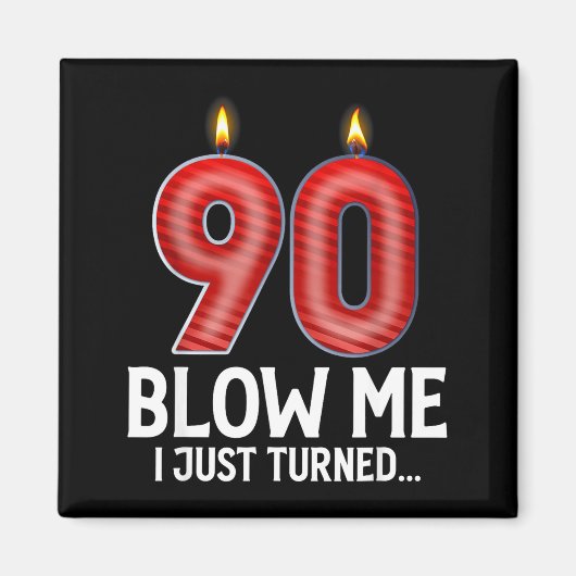 Blow Me I Turned 90 Years Old Funny 90th Birthday  Magneet (Voorkant)