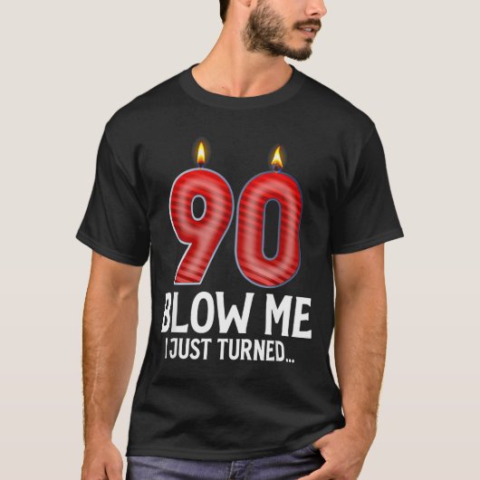 Blow Me I Turned 90 Years Old Funny 90th Birthday  T-shirt (Voorkant)