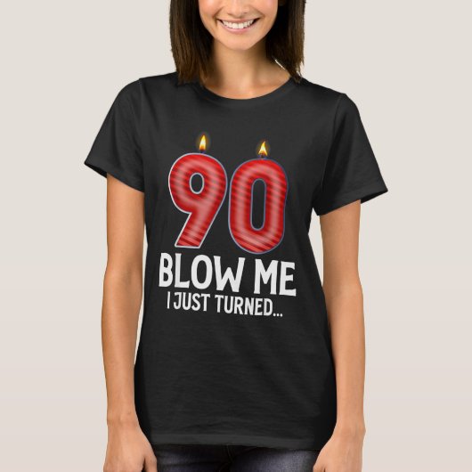 Blow Me I Turned 90 Years Old Funny 90th Birthday  T-shirt (Voorkant)