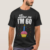 Blow Me Ik ben 60 Zestig Grappige 60e Verjaardag T T-shirt (Voorkant)