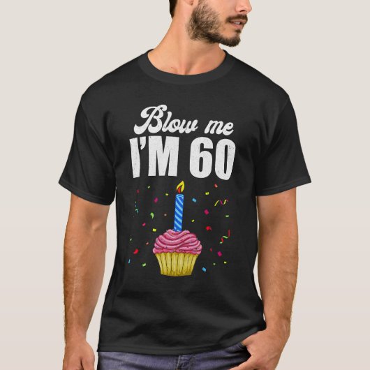 Blow Me Ik ben 60 Zestig Grappige 60e Verjaardag T T-shirt (Voorkant)