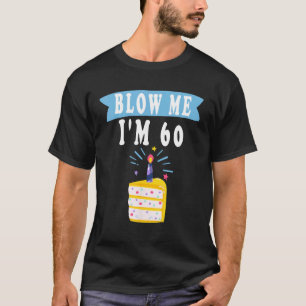Blow Me Ik ben 60 Zestig shirt Grappige 60ste Verj