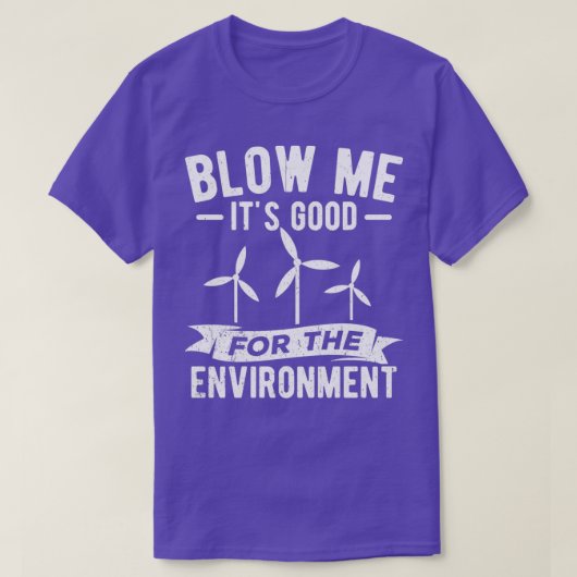 Blow Me Itx27s Good for Environment Ecolo T-shirt (Design voorkant)
