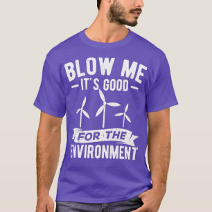 Blow Me Itx27s Good for Environment Ecolo T-shirt