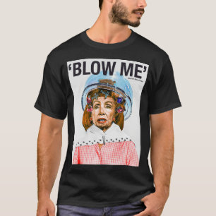 BLOW ME Nancy Pelosi T-shirt