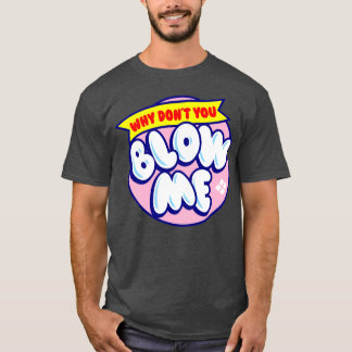 Blow me t-shirt